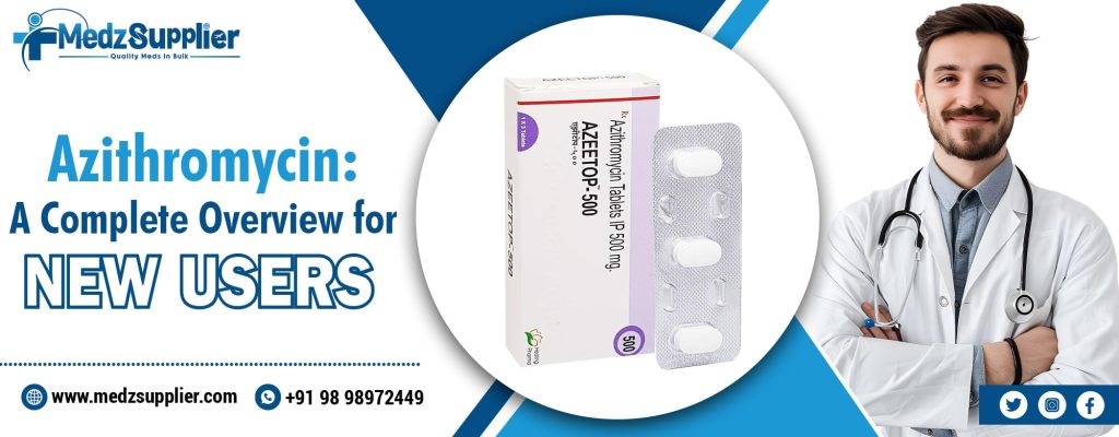 Azithromycin: A Complete Overview For New Users