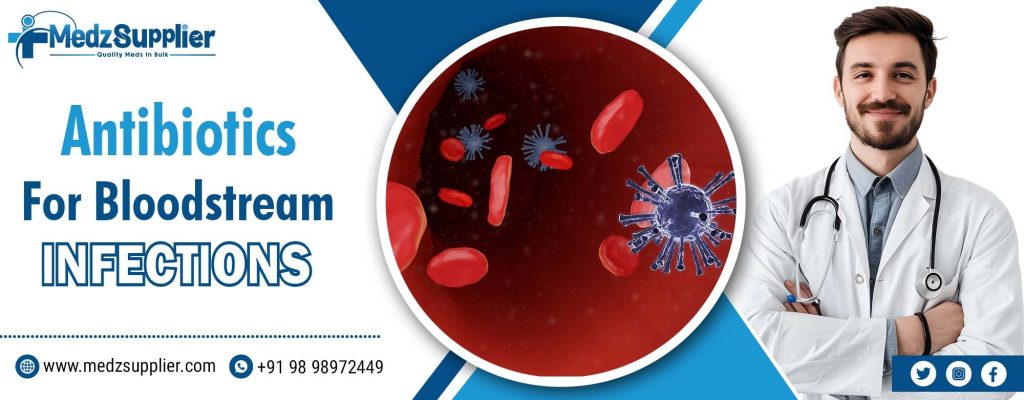 Antibiotics For Bloodstream Infections