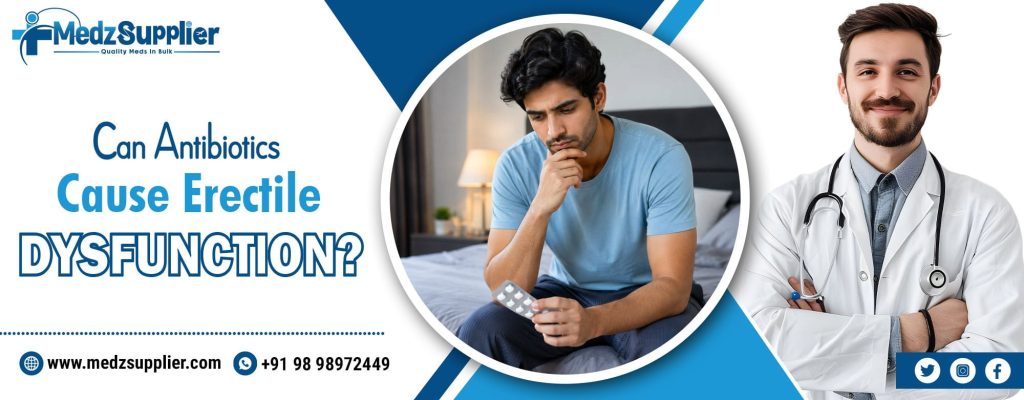Can Antibiotics Cause Erectile Dysfunction?